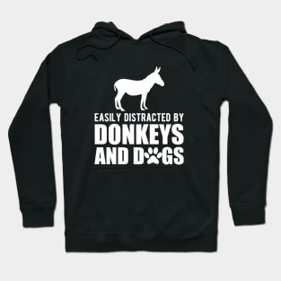 Donkey - Easily distracted by donkeys and dogs w Hoodie